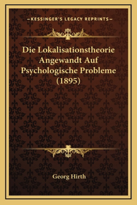 Die Lokalisationstheorie Angewandt Auf Psychologische Probleme (1895)