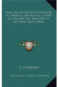 Essai Sur Les Moyens D'Extirper Les Prejuges Des Blancs Contre La Couleur Des Africains Et Des Sang Meles (1841)