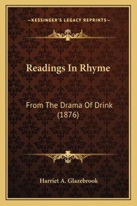 Readings In Rhyme: From The Drama Of Drink (1876)