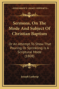 Sermons, On The Mode And Subject Of Christian Baptism