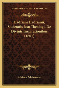 Hadriani Hadrianii, Societatis Jesu Theologi, De Divinis Inspirationibus (1601)