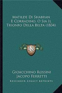 Matilde Di Shabran E Corradino, O Sia Il Trionfo Della Belta (1834)