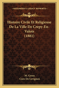 Histoire Civile Et Religieuse De La Ville De Crepy-En-Valois (1881)
