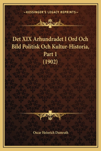 Det XIX Arhundradet I Ord Och Bild Politisk Och Kultur-Historia, Part 1 (1902)