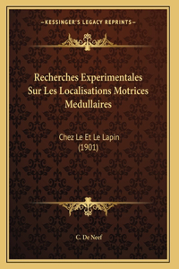 Recherches Experimentales Sur Les Localisations Motrices Medullaires