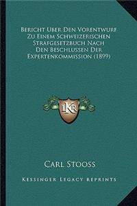 Bericht Uber Den Vorentwurf Zu Einem Schweizerischen Strafgesetzbuch Nach Den Beschlussen Der Expertenkommission (1899)