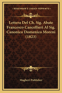 Lettera Del Ch. Sig. Abate Francesco Cancellieri Al Sig. Canonico Domenico Moreni (1823)