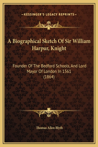 A Biographical Sketch Of Sir William Harpur, Knight