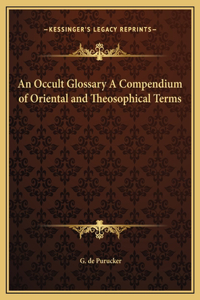 An Occult Glossary A Compendium of Oriental and Theosophical Terms