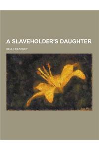 A Slaveholder's Daughter