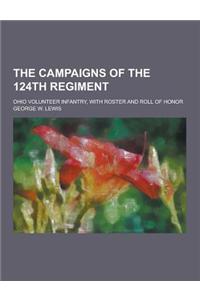 The Campaigns of the 124th Regiment; Ohio Volunteer Infantry, with Roster and Roll of Honor