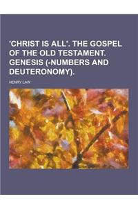 'Christ Is All'. the Gospel of the Old Testament. Genesis (-Numbers and Deuteronomy)