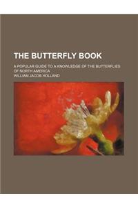 The Butterfly Book; A Popular Guide to a Knowledge of the Butterflies of North America