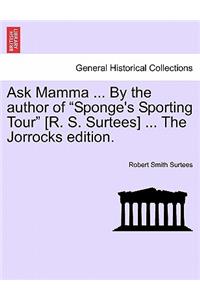 Ask Mamma ... by the Author of "Sponge's Sporting Tour" [R. S. Surtees] ... the Jorrocks Edition.