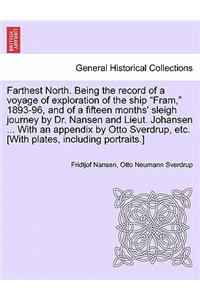 Farthest North. Being the Record of a Voyage of Exploration of the Ship Fram, 1893-96, and of a Fifteen Months' Sleigh Journey by Dr. Nansen and Lieut. Johansen ... with an Appendix by Otto Sverdrup, Etc. [With Plates, Including Portraits.] Vol. I