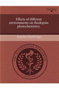 Effects of Different Environments on Rhodopsin Photochemistry