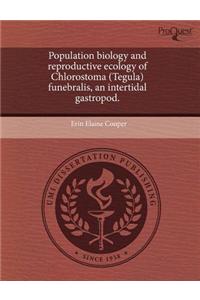 Population Biology and Reproductive Ecology of Chlorostoma (Tegula) Funebralis