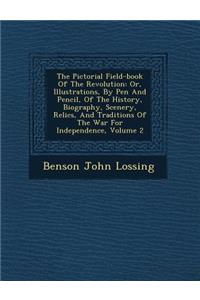 The Pictorial Field-book Of The Revolution