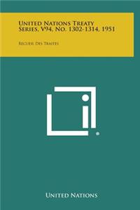 United Nations Treaty Series, V94, No. 1302-1314, 1951: Recueil Des Traites