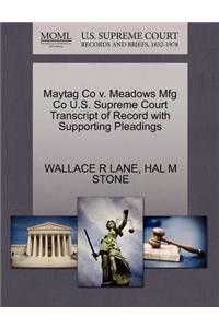 Maytag Co V. Meadows Mfg Co U.S. Supreme Court Transcript of Record with Supporting Pleadings