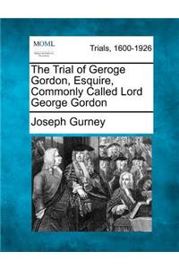 Trial of Geroge Gordon, Esquire, Commonly Called Lord George Gordon