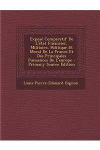 Expose Comparatif de L'Etat Financier, Militaire, Politique Et Moral de La France Et Des Principales Puissances de L'Europe