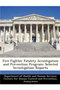 Fire Fighter Fatality Investigation and Prevention Program