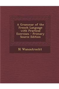 A Grammar of the French Language with Practical Exercises