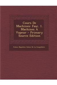 Cours de Machines: Fasc. 1. Machines a Vapeur