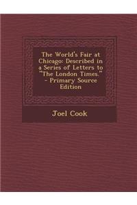 The World's Fair at Chicago: Described in a Series of Letters to the London Times.