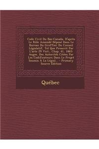 Code Civil Du Bas-Canada, D'Apres Le Role Amende Depose Dans Le Bureau Du Greffier Du Conseil Legislatif, Tel Que Prescrit Par L'Acte 29 Vict., Chap.