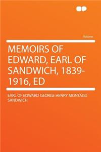Memoirs of Edward, Earl of Sandwich, 1839-1916, Ed
