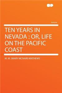 Ten Years in Nevada: Or, Life on the Pacific Coast