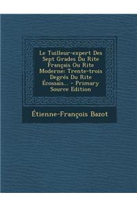 Le Tuilleur-Expert Des Sept Grades Du Rite Francais Ou Rite Moderne