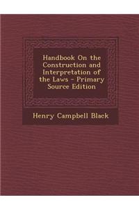 Handbook on the Construction and Interpretation of the Laws - Primary Source Edition
