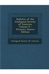 Bulletin of the Geological Society of America, Volume 8