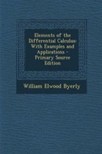 Elements of the Differential Calculus: With Examples and Applications - Primary Source Edition