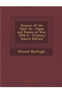 Empire of the East: Or, Japan and Russia at War, 1904-5