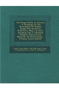 The Knapp Family in America: A Genealogy of the Descendants of William Knapp Who Settled in Watertown, Mass., in 1630: Including Also a Tabulated P