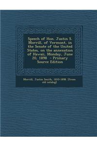 Speech of Hon. Justin S. Morrill, of Vermont, in the Senate of the United States, on the Annexation of Hawaii, Monday, June 20, 1898