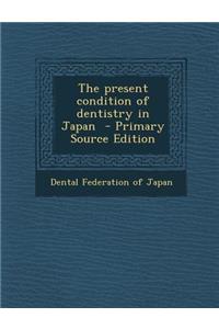 The Present Condition of Dentistry in Japan