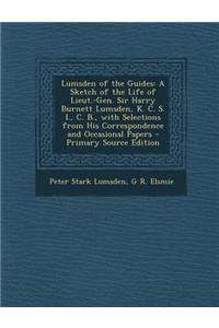 Lumsden of the Guides: A Sketch of the Life of Lieut.-Gen. Sir Harry Burnett Lumsden, K. C. S. I., C. B., with Selections from His Correspondence and Occasional Papers