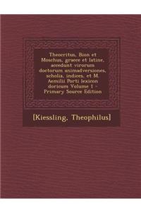 Theocritus, Bion Et Moschus, Graece Et Latine, Accedunt Virorum Doctorum Animadversiones, Scholia, Indices, Et M. Aemilii Porti Lexicon Doricum Volume