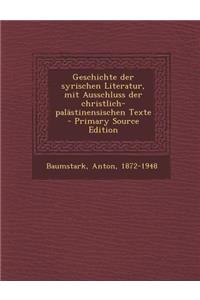 Geschichte Der Syrischen Literatur, Mit Ausschluss Der Christlich-Palastinensischen Texte - Primary Source Edition