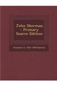 John Sherman - Primary Source Edition