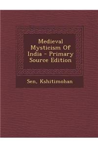 Medieval Mysticism of India - Primary Source Edition