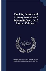 The Life, Letters and Literary Remains of Edward Bulwer, Lord Lytton, Volume 1