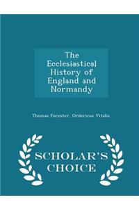 The Ecclesiastical History of England and Normandy - Scholar's Choice Edition
