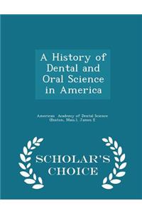 A History of Dental and Oral Science in America - Scholar's Choice Edition