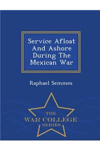 Service Afloat and Ashore During the Mexican War - War College Series